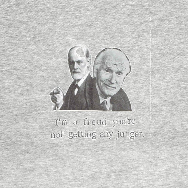 I'm A Freud You're Not Getting Any Junger by bluespecsstudio